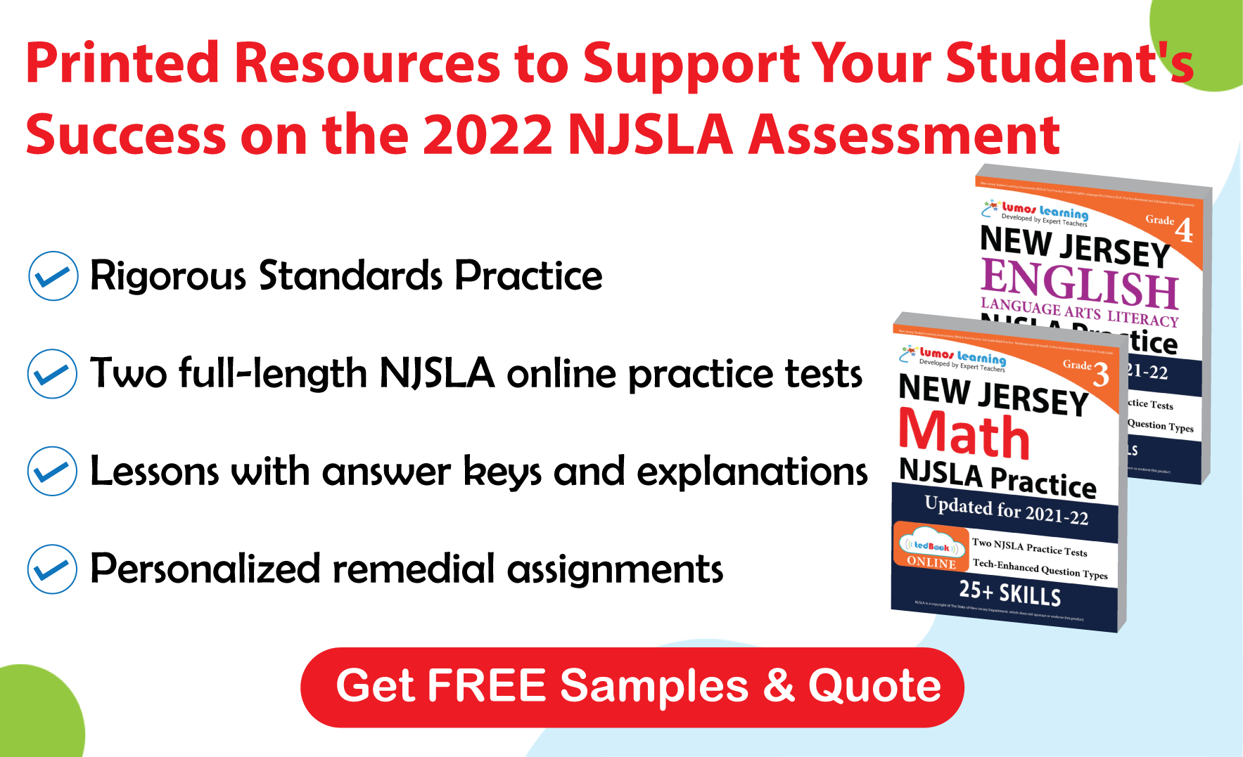 Lumos tedBook™ offers both Math and ELA printed workbooks, that are specifically designed to improve student achievement and help them succeed on the NJSLA Assessments.