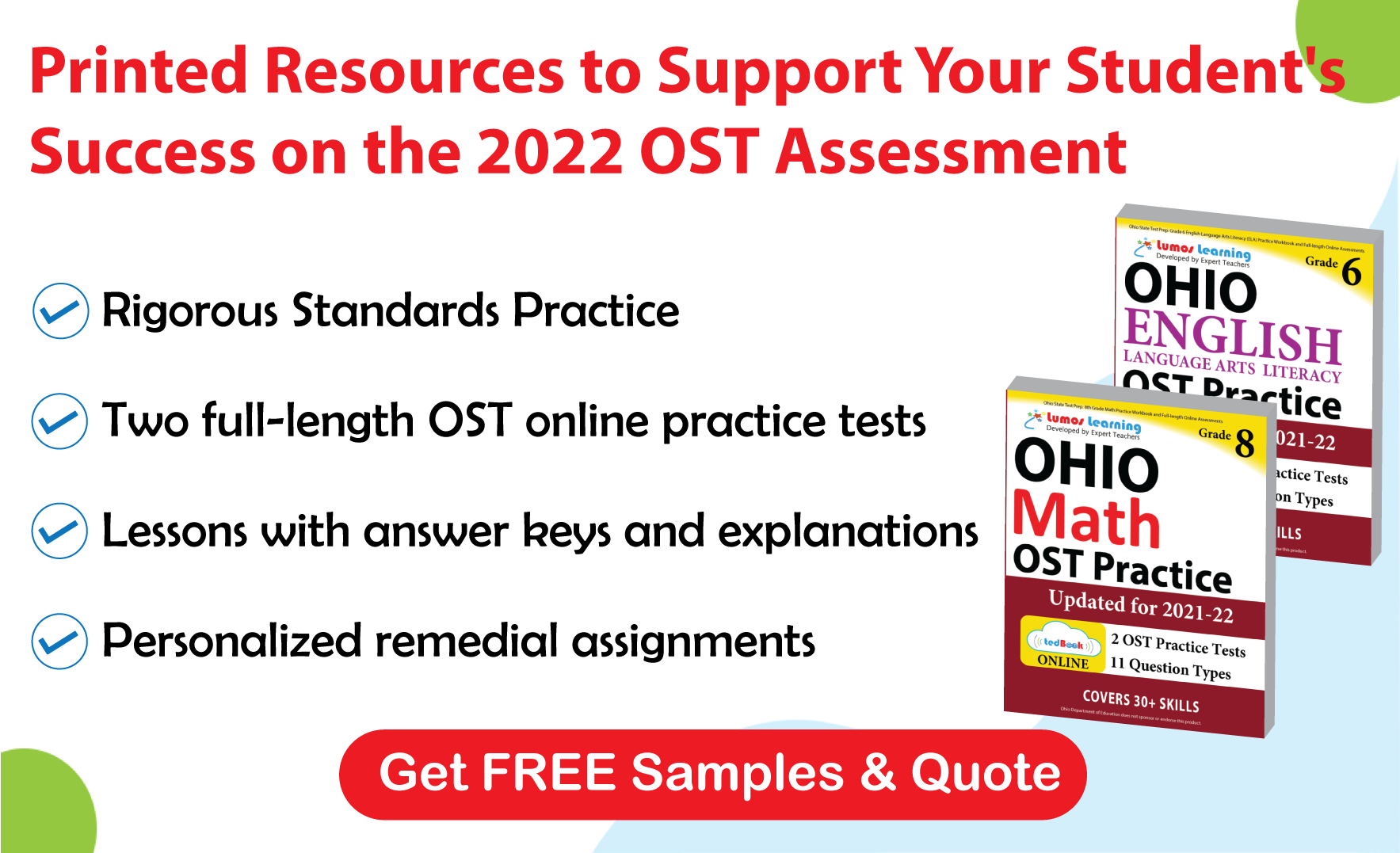 Lumos tedBook™ offers both Math and ELA printed workbooks, that are specifically designed to improve student achievement and help them succeed on the OST Assessments.