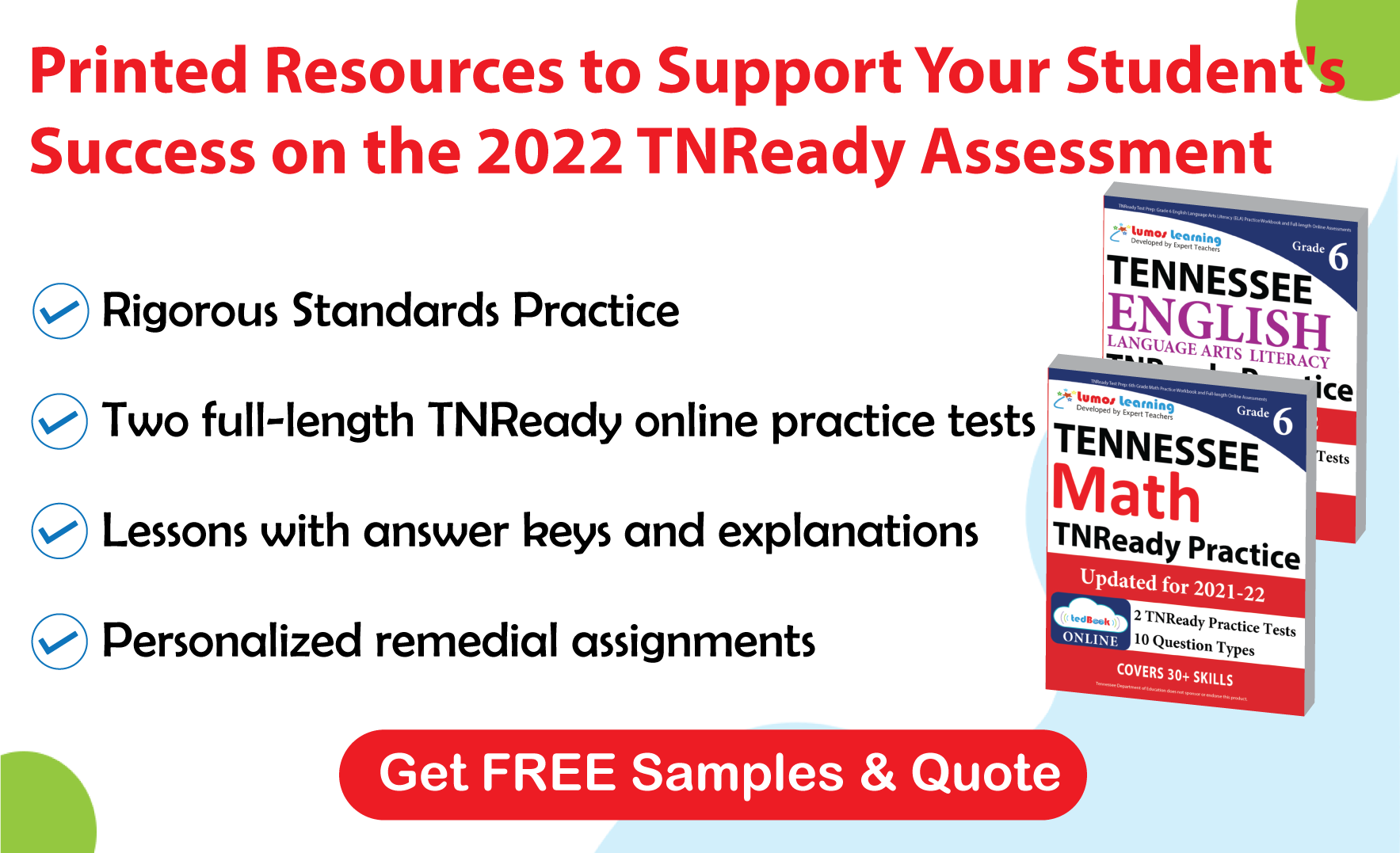 Lumos tedBook™ offers both Math and ELA printed workbooks, that are specifically designed to improve student achievement and help them succeed on the TNREADY Assessments.
